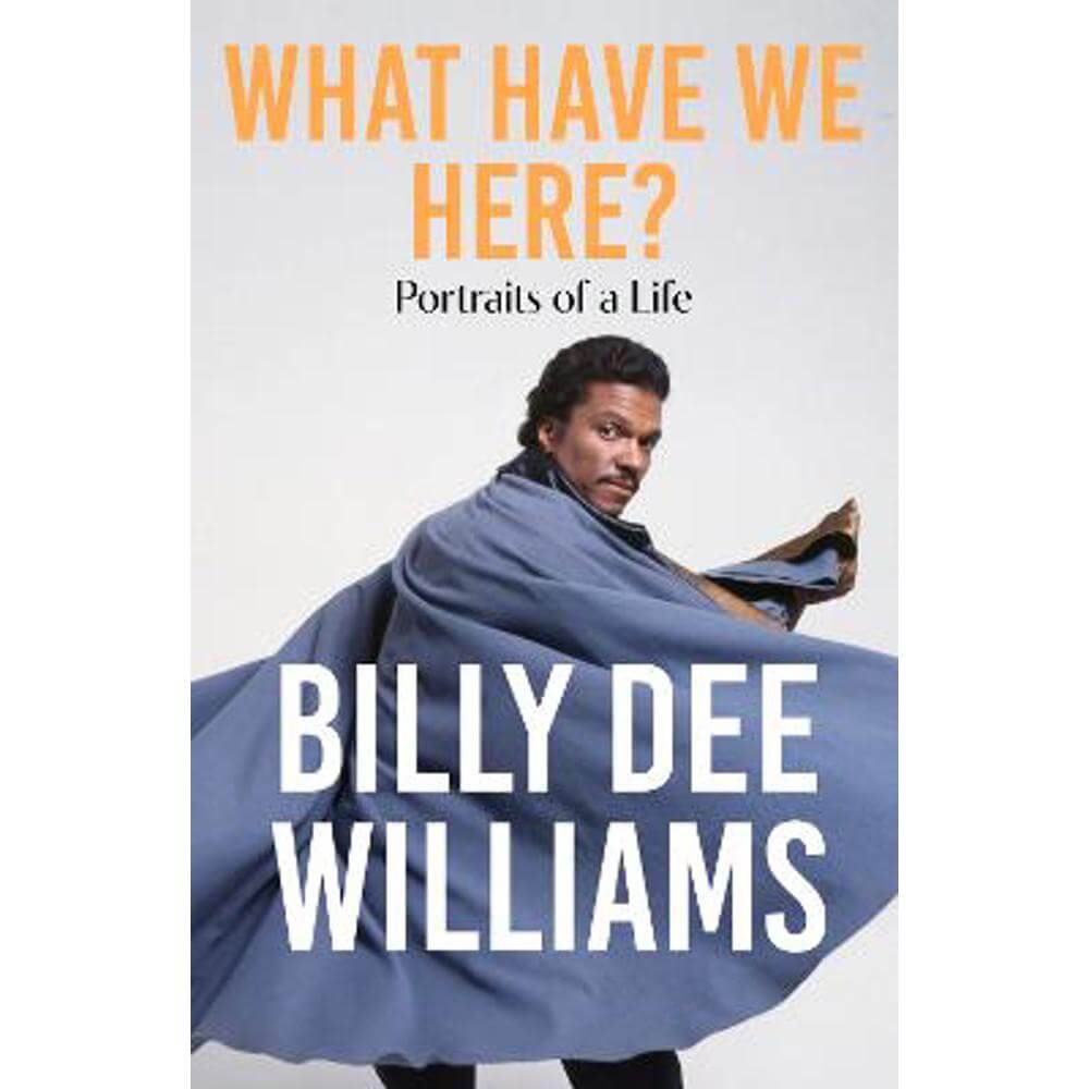 What Have We Here: Portraits of a Life (Hardback) - Billy Dee Williams